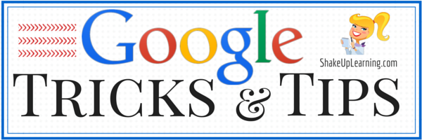 Google Tricks and Tips from Shake Up Learning | www.shakeuplearning.com | #gafe #gafechat #google #googleEdu #googleET #edtech