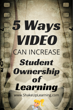 5 Ways Video Can Increase Student Ownership of Learning by Shake Up Learning | #edchat #stuchoice #edtech