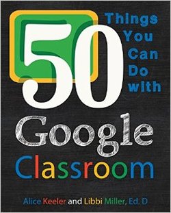 50 Things You Can Do with Google Classroom Book Giveaway | www.ShakeUpLearning.com | #gafe #googleedu #edtech