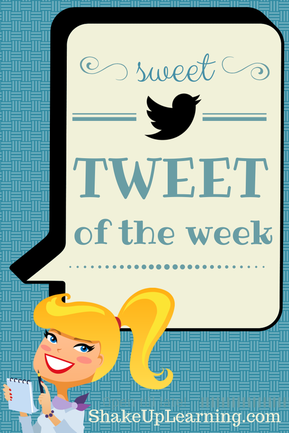 Sweet Tweet of the Week by ShakeUpLearning.com