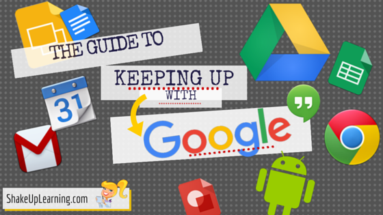 The Guide to Keeping Up with Google (Blog Series) | www.ShakeUpLearning.com | #gafe #googleedu #gafechat #edtech #socialmedia
