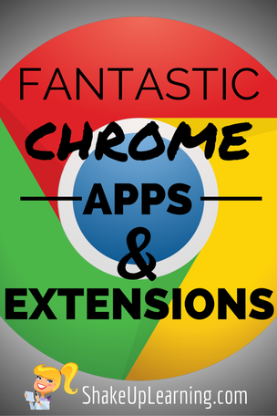 Fantastic Chrome Apps & Extensions | www.shakeuplearning.com | #gafe #gafechat #googleedu #chrome #edtech